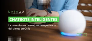 Chatbot inteligente de DataQu mejorando la experiencia del cliente en Chile