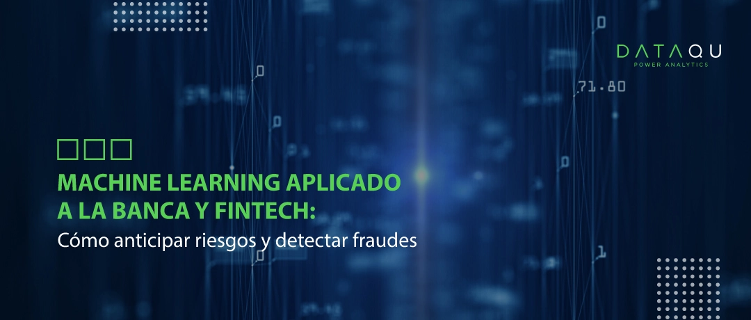 Machine Learning aplicado a la banca y fintech: cómo anticipar riesgos y detectar fraudes