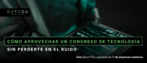 Cómo aprovechar un congreso de tecnología B2B en empresas medianas