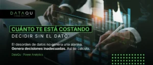 Cuánto cuesta decidir sin datos confiables en tu empresa
